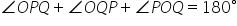 angle O P Q plus angle O Q P plus angle P O Q equals 180 degree