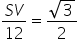 fraction numerator S V over denominator 12 end fraction equals fraction numerator square root of 3 over denominator 2 end fraction