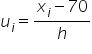 u subscript i equals fraction numerator x subscript i minus 70 over denominator h end fraction