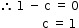 begin mathsize 12px style therefore space 1 space minus space straight c space equals space 0
space space space space space space space space space space space space space space straight c space equals space 1 end style