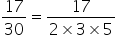 17 over 30 equals fraction numerator 17 over denominator 2 cross times 3 cross times 5 end fraction