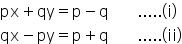 px plus qy equals straight p minus straight q space space space space space space space..... left parenthesis straight i right parenthesis
qx minus py equals straight p plus straight q space space space space space space space..... left parenthesis ii right parenthesis