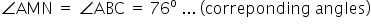 angle AMN space equals space angle ABC space equals space 76 to the power of straight o space... space left parenthesis correponding space angles right parenthesis